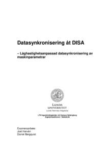 Datasynkronisering åt DISA – Låghastighetsanpassad datasynkronisering av maskinparametrar LTH Ingenjörshögskolan vid Campus Helsingborg Ingenjörssektionen / Datateknik