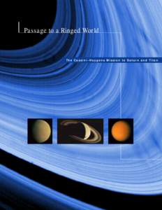 Passage to a Ringed World  The Cassini–Huygens Mission to Saturn and Titan Passage to a Ringed World