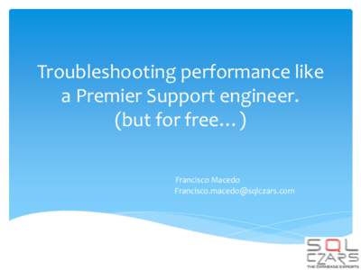 Troubleshooting performance like a Premier Support engineer. (but for free…) Francisco Macedo [removed]