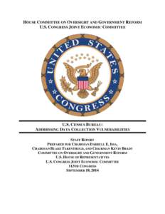 HOUSE COMMITTEE ON OVERSIGHT AND GOVERNMENT REFORM U.S. CONGRESS JOINT ECONOMIC COMMITTEE U.S. CENSUS BUREAU: ADDRESSING DATA COLLECTION VULNERABILITIES STAFF REPORT