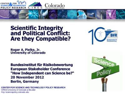 Scientific Integrity and Political Conflict: Are they Compatible? Roger A. Pielke, Jr. University of Colorado