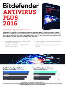 ANTIVIRUS PLUS 2016 Best Protection. Best Performance. Easy to Use. Bitdefender Antivirus Plus 2016 is the essential antivirus against e-threats. It builds on technology awarded PRODUCT OF THE YEAR(1) and uses machine-le