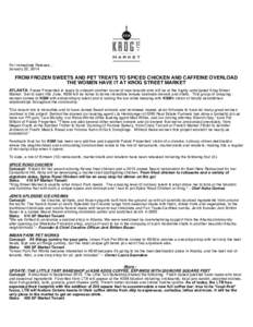 For Immediate Release… January 22, 2014 FROM FROZEN SWEETS AND PET TREATS TO SPICED CHICKEN AND CAFFEINE OVERLOAD THE WOMEN HAVE IT AT KROG STREET MARKET ATLANTA: Paces Properties is ready to unleash another round of n