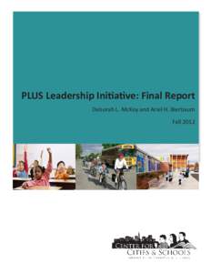 PLUS Leadership Initiative: Final Report Deborah L. McKoy and Ariel H. Bierbaum Fall 2012 Table of Contents Executive Summary ......................................................................................... 1
