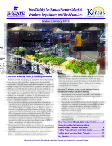 Food Safety for Kansas Farmers Market Vendors: Regulations and Best Practices Revised January 2016 Overview: Allowed Foods, Label Requirements Farmers markets are growing in popularity across the United