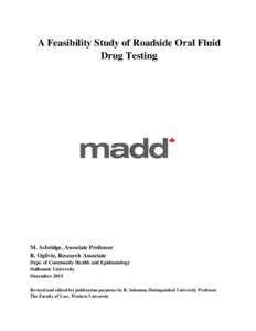 A Feasibility Study of Roadside Oral Fluid Drug Testing M. Asbridge, Associate Professor R. Ogilvie, Research Associate Dept. of Community Health and Epidemiology