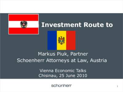 Austrian Investment Route to  Moldova Markus Piuk, Partner Schoenherr Attorneys at Law, Austria Vienna Economic Talks