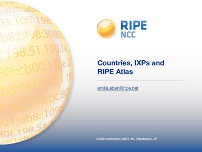 Countries, IXPs and RIPE Atlas  RAIM workshop, , Yokohama, JP