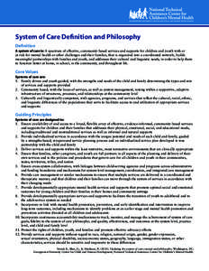 System of Care Definition and Philosophy Definition A system of care is: A spectrum of effective, community-based services and supports for children and youth with or at risk for mental health or other challenges and the