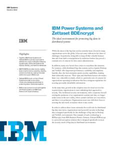 IBM Systems Solution Brief IBM Power Systems and Zettaset BDEncrypt The ideal environment for protecting big data in