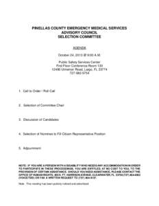 PINELLAS COUNTY EMERGENCY MEDICAL SERVICES ADVISORY COUNCIL SELECTION COMMITTEE AGENDA October 24, 2013 @ 9:00 A.M. Public Safety Services Center