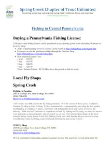 Spring Creek Chapter of Trout Unlimited Conserving, protecting, and restoring Spring Creek’s coldwater fishery and watershed www.springcreektu.org Fishing in Central Pennsylvania Buying a Pennsylvania Fishing License: