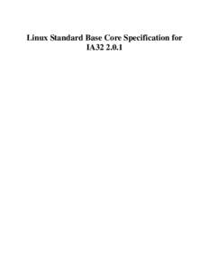 Linux Standard Base Core Specification for IA32 2.0.1 Linux Standard Base Core Specification for IA32[removed]Copyright © 2004 Free Standards Group Permission is granted to copy, distribute and/or modify this document un