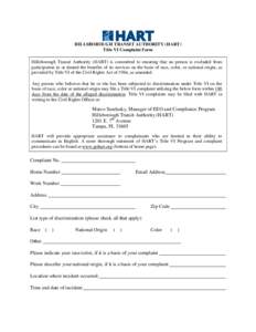 HILLSBOROUGH TRANSIT AUTHORITY (HART) Title VI Complaint Form Hillsborough Transit Authority (HART) is committed to ensuring that no person is excluded from participation in or denied the benefits of its services on the 