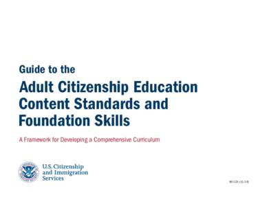   Guide to the   Adult Citizenship Education  Content Standards and Foundation Skills    A Framework for Developing a Comprehensive Curriculum