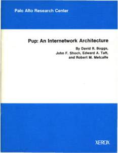 ·  Pup: An Internetwork Architecture By David R. Boggs, John F. Shoch, Edward A. Taft, and Robert M. Metcalfe