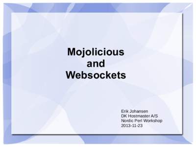 Mojolicious and Websockets Erik Johansen DK Hostmaster A/S