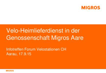 Velo-Heimlieferdienst in der Genossenschaft Migros Aare Infotreffen Forum Velostationen CH Aarau,   Wirtschaftsgebiet der Genossenschaft Migros Aare