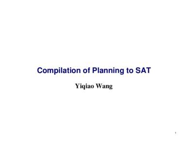 Compilation of Planning to SAT Yiqiao Wang 1  Motivation