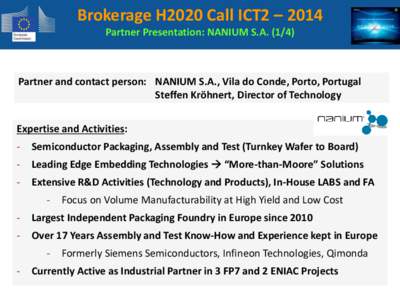 Brokerage H2020 Call ICT2 – 2014 Partner Presentation: NANIUM S.A[removed]Partner and contact person: NANIUM S.A., Vila do Conde, Porto, Portugal Steffen Kröhnert, Director of Technology Expertise and Activities: