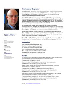 Professional Biography Todd Weiler is an international lawyer and academic whose practice focuses exclusively on investment treaty arbitration.  Since 1999, Dr Weiler has served as arbitrator, consulting expert and c