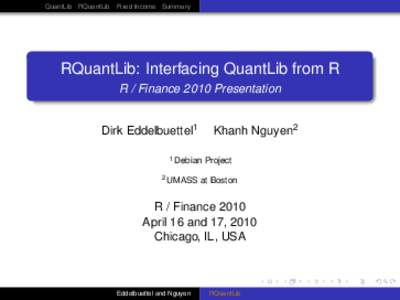 QuantLib RQuantLib Fixed Income Summary  RQuantLib: Interfacing QuantLib from R R / Finance 2010 Presentation Dirk Eddelbuettel1