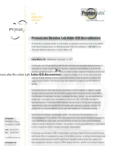 FOR IMMEDIATE RELEASE PrimusLabs Residue Lab Adds ISO Accreditation PrimusLabs, the global leader in food safety, is pleased to announce that it has added