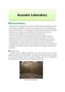 Acoustic Laboratory ●Outline of laboratory This laboratory equips two types of rooms with each acoustical feature, and a floor impact sound facility. One type is an anechoic room which realizes pure silence, and the ot