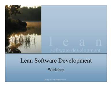 lsoftware e development a n Lean Software Development Workshop Mary & Tom Poppendieck