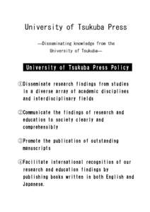 University of Tsukuba Press ―Disseminating knowledge from the University of Tsukuba― University of Tsukuba Press Policy ①Disseminate research findings from studies