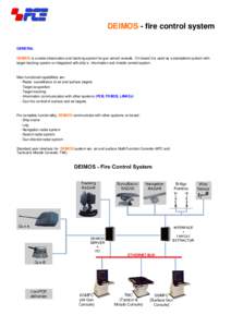 DEIMOS - fire control system GENERAL DEIMOS is a radar observation and tracking system for gun armed vessels. On board it is used as a standalone system with target tracking system or integrated with ship`s information a
