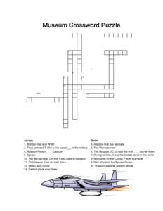 Museum Crossword Puzzle  Across 1. Bomber that won WWII in the military 3. The Lockheed T-33A is the safest