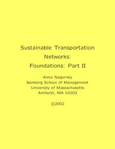 Sustainable Transportation Networks: Foundations: Part II Anna Nagurney Isenberg School of Management University of Massachusetts