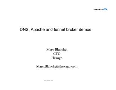 DNS, Apache and tunnel broker demos  Marc Blanchet CTO Hexago 