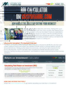 ROI CALCULATOR ON COSTOFAHIRE.COM HOW MUCH IS THE SKILLS GAP COSTING YOUR BUSINESS? Finding quality workers takes time and money. Training them up to your standards takes even more. Now consider what happens if you