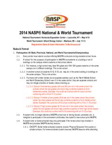 2014 NASP® National & World Tournament National Tournament: Kentucky Exposition Center -- Louisville, KY -- May 9-10 World Tournament: Alliant Energy Center -- Madison, WI -- July[removed]Registration Dates & Hotel Inform