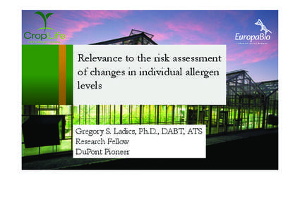 Relevance to the risk assessment of changes in individual allergen levels Gregory S. Ladics, Ph.D., DABT, ATS Research Fellow