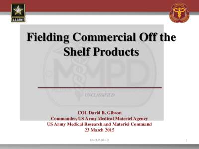 Fielding Commercial Off the Shelf Products UNCLASSIFIED  COL David R. Gibson