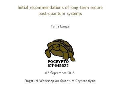 Initial recommendations of long-term secure post-quantum systems Tanja Lange 07 September 2015 Dagstuhl Workshop on Quantum Cryptanalysis