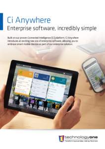 Ci Anywhere  Enterprise software, incredibly simple Built on our proven Connected Intelligence (Ci) platform, Ci Anywhere introduces an exciting new era of enterprise software, allowing you to embrace smart mobile device