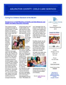 ARLINGTON COUNTY CHILD CARE SERVICES  Caring For Children Standard of the Month! StandardStaff Modeling of Healthy and Safe Behavior and Health and Safety Education Activities The program should