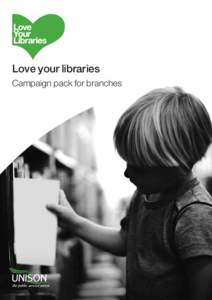 Love your libraries Campaign pack for branches Campaign pack for branches Contents Introduction
