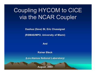 Coupling HYCOM to CICE via the NCAR Coupler Daohua (Dave) Bi, Eric Chassignet (RSMAS/MPO, University of Miami) And Rainer Bleck
