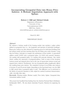 Incorporating Geospatial Data into House Price Indexes: A Hedonic Imputation Approach with Splines Robert J. Hill and Michael Scholz Department of Economics University of Graz