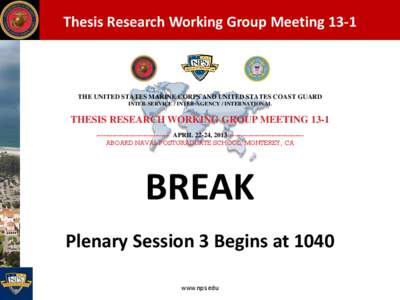 Thesis Research Working Group Meeting[removed]THE UNITED STATES MARINE CORPS AND UNITED STATES COAST GUARD INTER-SERVICE / INTER-AGENCY / INTERNATIONAL  THESIS RESEARCH WORKING GROUP MEETING 13-1