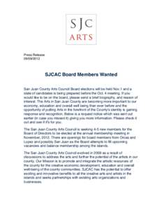 Press Release[removed]SJCAC Board Members Wanted San Juan County Arts Council Board elections will be held Nov.1 and a slate of candidates is being prepared before the Oct. 4 meeting. If you
