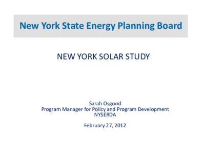 New York State Energy Planning Board NEW YORK SOLAR STUDY Sarah Osgood Program Manager for Policy and Program Development NYSERDA