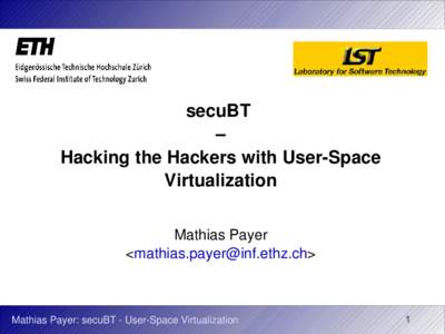 secuBT  – Hacking the Hackers with User­Space  Virtualization Mathias Payer <>