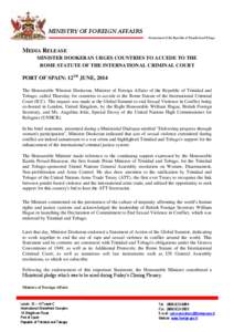 MINISTRY OF FOREIGN AFFAIRS Government of the Republic of Trinidad and Tobago MEDIA RELEASE MINISTER DOOKERAN URGES COUNTRIES TO ACCEDE TO THE ROME STATUTE OF THE INTERNATIONAL CRIMINAL COURT