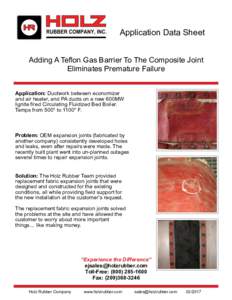 Application Data Sheet Adding A Teflon Gas Barrier To The Composite Joint Eliminates Premature Failure Application: Ductwork between economizer and air heater, and PA ducts on a new 600MW lignite fired Circulating Fluidi
